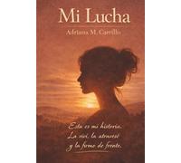 Mi lucha: Esta es mi historia. La viví, la atravesé... y la firmo de frente.