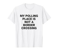 Mi Lugar de votación no es un Cruce fronterizo Derechos de votantes Camiseta