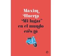 Mi lugar en el mundo eres tú | Màxim Huerta Hernández