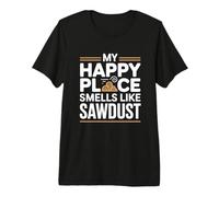 Mi Lugar Favorito Feliz huele a aserrín carpintería Camiseta Premium
