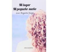 Mi Lugar. Mi Pequeño Sueño (Narrativa)