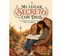Mi lugar secreto con Dios: 30 momentos cozy de fe para colorear