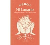Mi lunario: un diario para registrar tu ciclo y habitar tu deseo