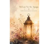 Mi Luz No Se Apaga: Cuaderno de fuerza, esperanza y renacer personal