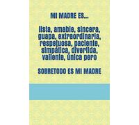 Mi madre es... lista, amable, sincera, guapa, extraordinaria, respetuosa, paciente, simpática, divertida, valiente, única pero sobretodo es mi madre: Libretas Originales
