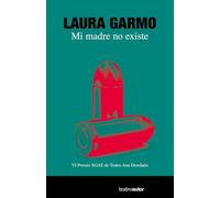Mi madre no existe: VI Premio SGAE de Teatro Ana Diosdado: 220 (Teatroautor)