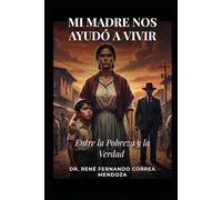 MI MADRE NOS AYUDÓ A VIVIR: ENTRE LA POBREZA Y LA VERDAD
