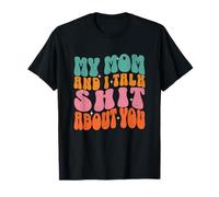 Mi madre y yo hablamos tonterías sobre tu divertida pareja de mamás Camiseta