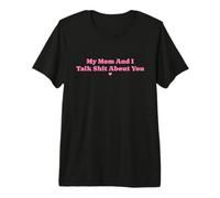Mi Madre y yo hablamos tonterías sobre tu Divertida Pareja de mamás Camiseta Premium