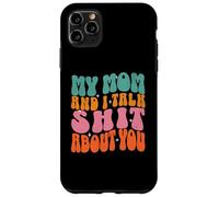 Mi Madre y yo hablamos tonterías sobre tu Divertida Pareja de mamás Carcasa para iPhone 11 Pro MAX