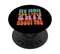 Mi Madre y yo hablamos tonterías sobre tu Divertida Pareja de mamás PopSockets PopGrip Adhesivo
