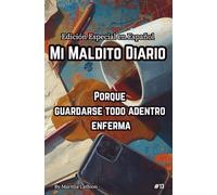 MI MALDITO DIARIO: Porque Guardarse Todo Adentro Enferma
