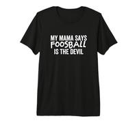 Mi mamá Dice Que el futbolín es el Diablo Divertida Temporada de fútbol Camiseta Premium
