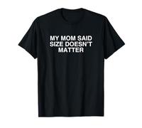 Mi mamá Dijo Que el tamaño no Importa desquiciado Adulto Broma Broma Meme Camiseta