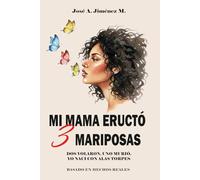 MI MAMÁ ERUCTÓ 3 MARIPOSAS: Dos volaron, Uno murio, Yo nací con alas torpes