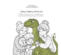 Mi mamá es emprendedora: Dino y yo: Dibuja, imagina y colorea con dinosaurios
