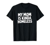 MI MAMÁ ES Kinda SIN HOGAR Funny Joke Camiseta
