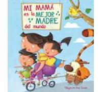 Mi mamá es la mejor madre del mundo (Cuentos infantiles)