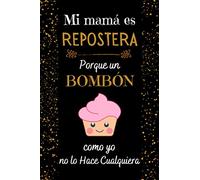 Mi mamá es repostera: Regalos Para MADRE Originales , Perfecto para tomar notas, Escribir Pensamientos, Recetas , Diario o Agenda , CUADERNO 6" X 9". 100 Pgs