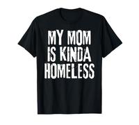 Mi Mamá Es Un Poco Sin Hogar Divertido Mamá Meme Camiseta