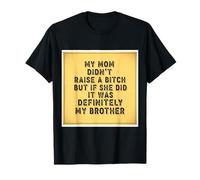 Mi mamá no crió un Pero si lo Hizo fue Divertido mi Hermano Camiseta