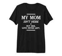 Mi mamá no está aquí, Pero su Amor Nunca dejó el Monumento Camiseta Premium