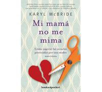 Mi mamá no me mima: Cómo superar las secuelas provocadas por una madre narcisista (Books4pocket)