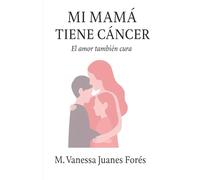 Mi mamá tiene cáncer: El amor también cura