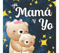 Mi Mamá Y Yo: Libros Para Bebés En Español. Regalo Para Mamá. Celebrando El Amor