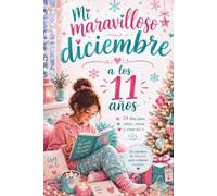 Mi maravilloso diciembre a los 11 años: El calendario de Adviento con 24 días de historias, reflexiones y actividades creativas para niñas de 11 años