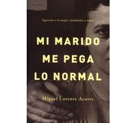 Mi marido me pega lo normal : agresión a la mujer: realidades y mitos