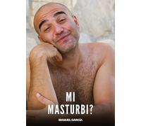 Mi Masturbi?: Racconti Erotici Gay di Sesso Esplicito per Uomini Adulti