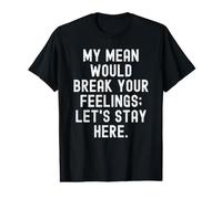 mi Media rompería Tus Sentimientos Vamos a Permanecer aquí audaz Camiseta gráfica económica