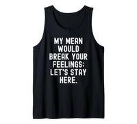 mi Media rompería Tus Sentimientos Vamos a Permanecer aquí audaz Camiseta sin Mangas