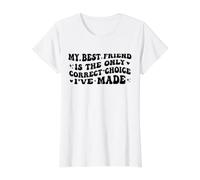Mi Mejor Amigo es la única elección Correcta Que he Hecho Graciosa Camiseta gráfica económica, Mujer, Blanco, M