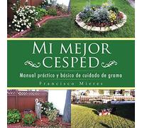 Mi mejor cesped: Manual práctico y básico de cuidado de grama