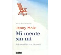 Mi mente sin mí. Lo único que falta en tu vida eres tú. | Jenny Moix