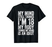 Mi mente todavía piensa que tengo 18 años El cuerpo piensa que mi mente es un idiota Camiseta
