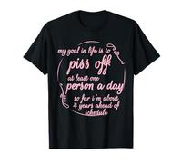 Mi meta en la vida es orinar al menos a una persona al día Camiseta