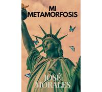 Mi metamorfosis: Metamorfosis José Morales