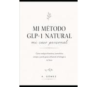 Mi método GLP-1 natural: Cómo reduje el hambre, controlé los antojos y perdí grasa utilizando la biología a mi favor