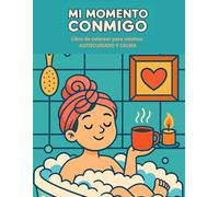 Mi momento conmigo: Libro de colorear para adultos: autocuidado y calma