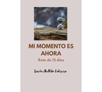 Mi momento es ahora: Reto de 15 días