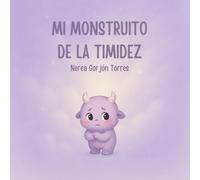 Mi monstruito de la timidez: Aprendemos a comprender la emoción de la timidez (Mis monstruitos de las emociones)