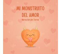 Mi monstruito del amor: Un cuento para descubrir el valor del cariño, la ternura y los gestos que hacen brillar el corazón. (Mis monstruitos de las emociones)