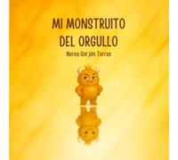 MI MONSTRUITO DEL ORGULLO: Un cuento para transformar el orgullo en respeto, empatía y alegría compartida (Mis monstruitos de las emociones)