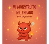 MI MOSNTRUITO DEL ENFADO: Un cuento para que los niños aprendan a reconocer y gestionar el enfado (Mis monstruitos de las emociones)