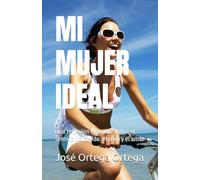 MI MUJER IDEAL: Una reflexión hilarante sobre el sentido de la vida. el sexo y el amor