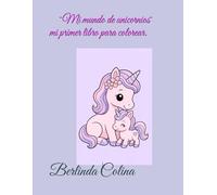 Mi Mundo de Unicornios: Mi Primer Libro Para Colorear