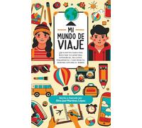 MI MUNDO DE VIAJE: ¡Un divertido diario para registrar tus aventuras, experiencias, hallazgos, pensamientos, y sentimientos, mientras exploras el mundo!